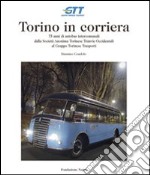 Torino in corriera. 75 anni di autobus intercomunali dalla Società Anonima Torinese Tranvie Occidentali al Gruppo Torinese Trasporti. Ediz. illustrata