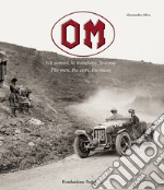 OM. Gli uomini, le macchine, le corse-The men, the cars, the races. Ediz. illustrata libro