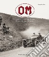 OM. Gli uomini, le macchine, le corse-The men, the cars, the races. Ediz. illustrata libro