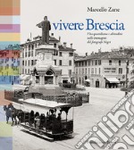 Vivere Brescia. Vita quotidiana e abitudini nelle immagini del fotografo Negri libro