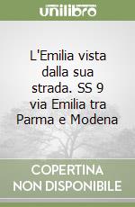 L'Emilia vista dalla sua strada. SS 9 via Emilia tra Parma e Modena libro