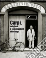 Carpi, artigiani e commercianti di bottega. Ediz. illustrata libro