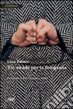 Tre strade per la fotografia. Ediz. illustrata libro