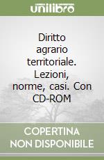 Diritto agrario territoriale. Lezioni, norme, casi. Con CD-ROM