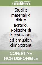 Studi e materiali di diritto agrario. Politiche di forestazione ed emissioni climalteranti