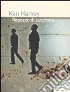 Ragazzo di zucchero libro di Harvey Ken