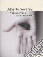 A cosa servono gli amori infelici libro