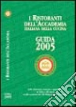 I ristoranti dell'Accademia italiana della cucina. Guida 2005 libro