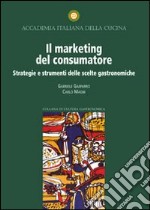 Il marketing del consumatore. Strategie e strumenti delle scelte gastronomiche libro