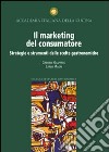 Il marketing del consumatore. Strategie e strumenti delle scelte gastronomiche libro