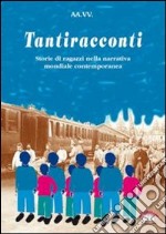 Tantiracconti. Storie di ragazzi nella narrativa mondiale dell'800 e '900 libro