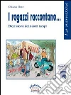 I ragazzi raccontano. Dieci storie dei nostri tempi libro