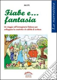 Fiabe e... fantasia. Un viaggio nell'immaginario fiabesco libro