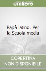 Papà latino. Per la Scuola media libro