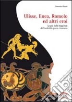 Ulisse; Enea; Romolo ed altri eroi. Per la Scuola media libro