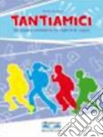 Tantiamici. Un'allegra compagnia tra i banchi di scuala. Per la Scuola media. Con CD Audio. Con CD-ROM libro