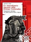 Lo straordinario racconto della Divina Commedia. Trasposizione narrative del grande poema di Dante Alighieri. Con espansione online libro di Bruni Domenico