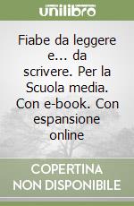 Fiabe da leggere e... da scrivere. Per la Scuola media. Con e-book. Con espansione online libro