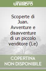 Scoperte di Juan. Avventure e disavventure di un piccolo venditore (Le)