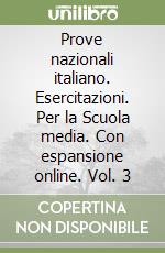 Prove nazionali italiano. Esercitazioni. Per la Scuola media. Con espansione online. Vol. 3 libro