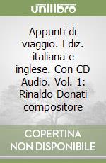 Appunti di viaggio. Ediz. italiana e inglese. Con CD Audio. Vol. 1: Rinaldo Donati compositore