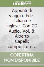 Appunti di viaggio. Ediz. italiana e inglese. Con CD Audio. Vol. 8: Alberto Capelli; compositore chitarrista