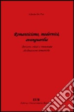 Romanticismo, modernità, avanguardia. Percorsi critici e rinnovate declinazioni tematiche libro