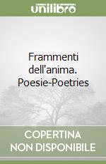 Frammenti dell'anima. Poesie-Poetries