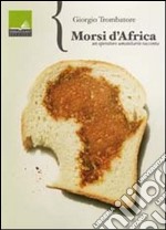 Morsi d'Africa. Un operatore umanitario racconta libro