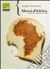 Morsi d'Africa. Un operatore umanitario racconta libro