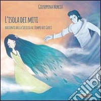 L'isola dei miti. Racconti della Sicilia al tempo dei greci libro