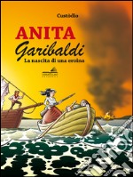 Anita Garibaldi. La nascita di una eroina libro