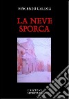 La neve sporca libro di Galizia Vincenzo