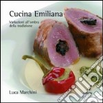 Cucina emiliana. Variazioni all'ombra della tradizione libro