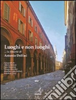 Luoghi e non luoghi. La Flanerie di Antonio Delfini libro