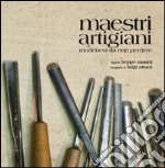 Maestri artigiani. Modenesi da non perdere. Ediz. illustrata libro