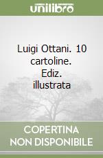 Luigi Ottani. 10 cartoline. Ediz. illustrata libro