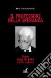 Il professore della speranza. Come Luigi Di Bella mi ha salvata libro