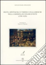 Feste, spettacoli e tornei cavallereschi nella Modena di Cesare D'Este (1598-1628)