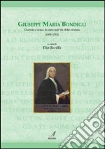 Giuseppe Maria Bondigli. Giurista e uomo di Stato nell'età delle riforme (1691-1763) libro