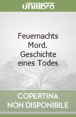 Feuernachts Mord. Geschichte eines Todes libro