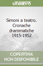 Simoni a teatro. Cronache drammatiche 1915-1952 libro