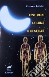 Testimoni la luna e le stelle libro