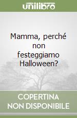 Mamma, perché non festeggiamo Halloween? libro