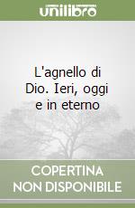 L'agnello di Dio. Ieri, oggi e in eterno