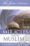 Miracles among muslims. The Jesus vision libro