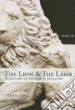 The lion and the lamb. Reflections on the Book of Revelation. Vol. 1