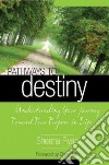 Pathways to destiny. Understanding your journey toward true purpose in life libro