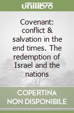 Covenant: conflict & salvation in the end times. The redemption of Israel and the nations