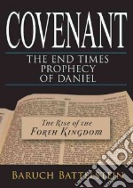 Covenant: the end-times prophecy of Daniel. The rise of the fourth kingdom